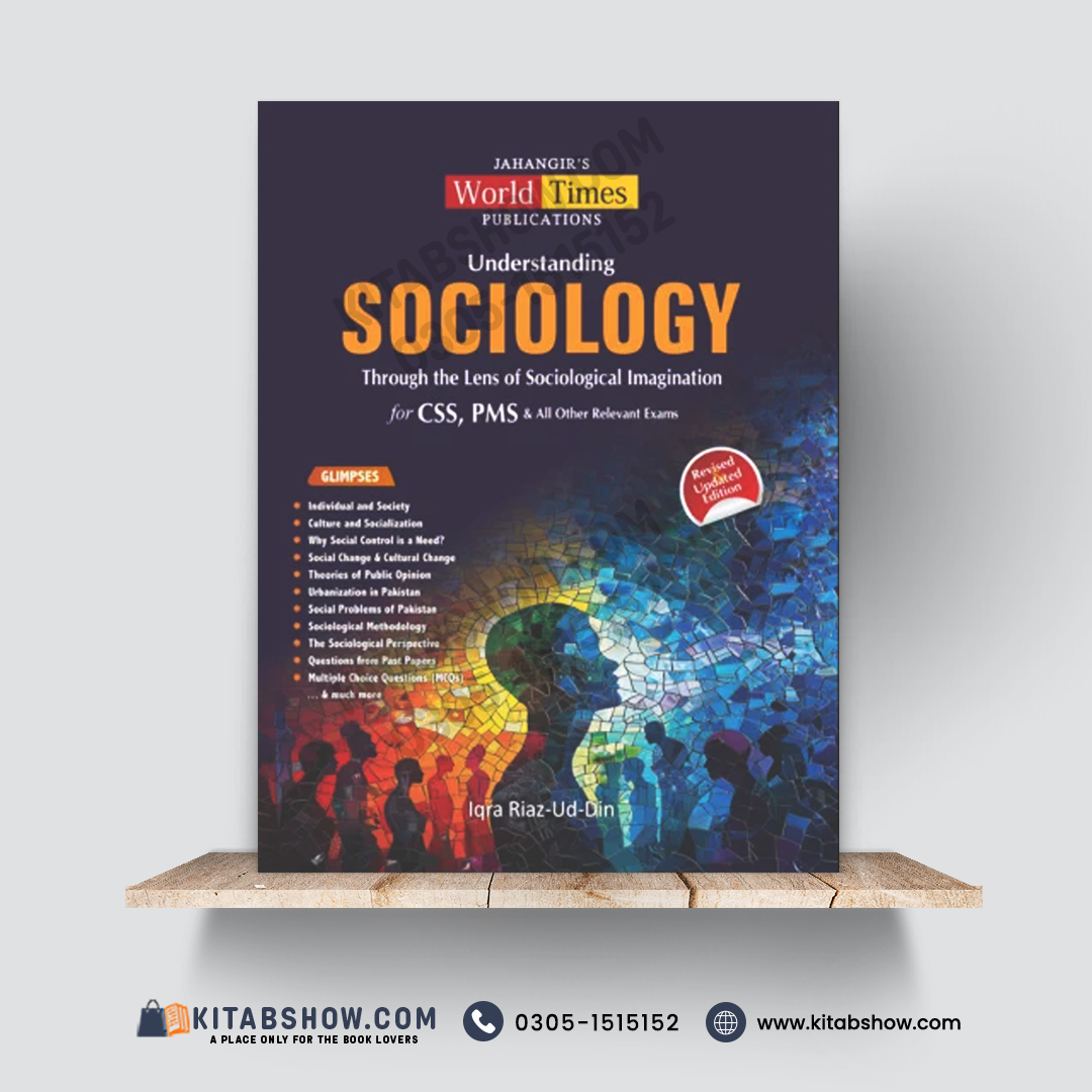 Understanding Sociology Through the Lens of Sociological Imagination for CSS, PMS & All Other Relevant Exams — Revised & Updated Edition | Iqra Riaz-Ud-Din | Jahangir’s World Times Publications