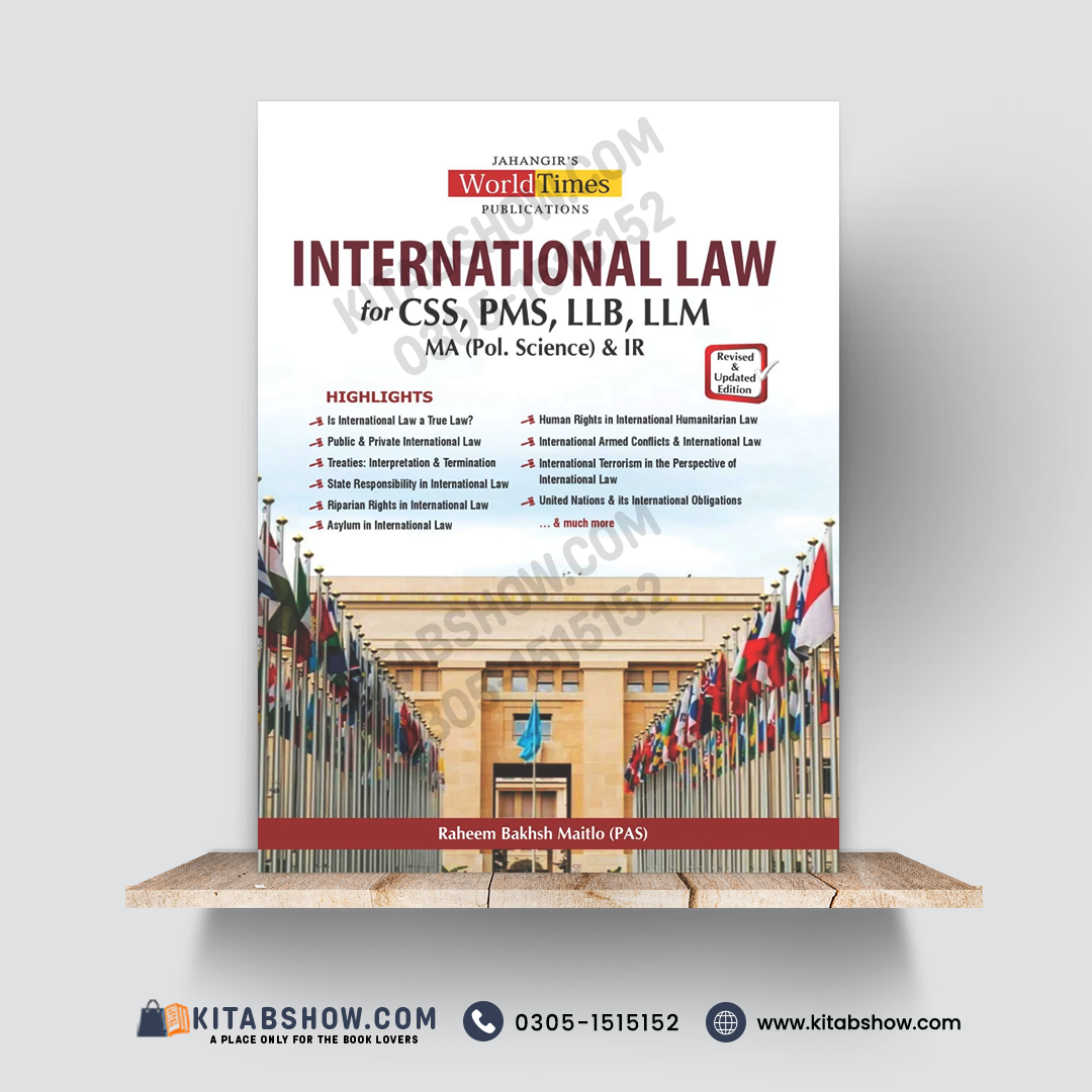 International Law for CSS, PMS, LLB, LLM, MA (Political Science) & IR — Revised & Updated Edition | Raheem Bakhsh Maitlo (PAS) | Jahangir’s World Times Publications