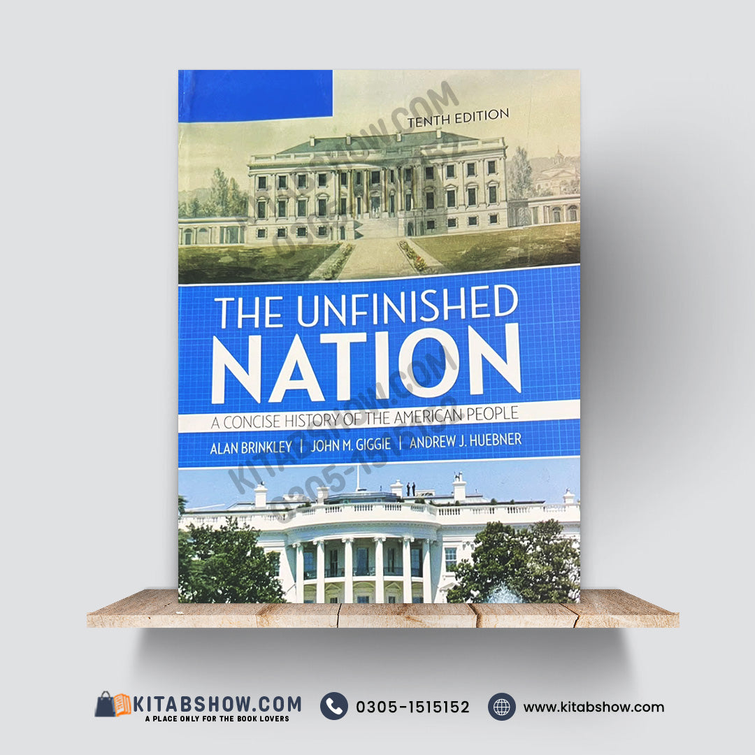 The Unfinished Nation – A Concise History of the American People | 10th Edition by Alan Brinkley, John M. Giggie, and Andrew J. Huebner