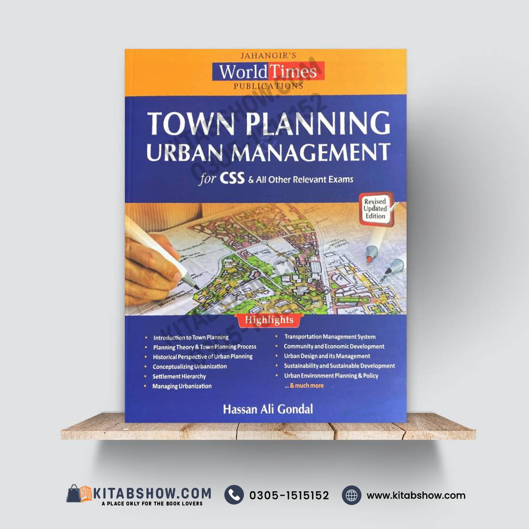 Town Planning & Urban Management for CSS & All Other Relevant Exams – Revised Edition by Hassan Ali Gondal Jahangir’s World Times Publications