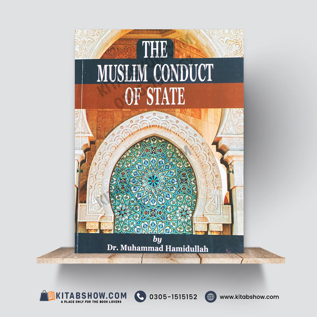 The Muslim Conduct of State – Revised & Enlarged Edition by Dr. Muhammad Hamidullah