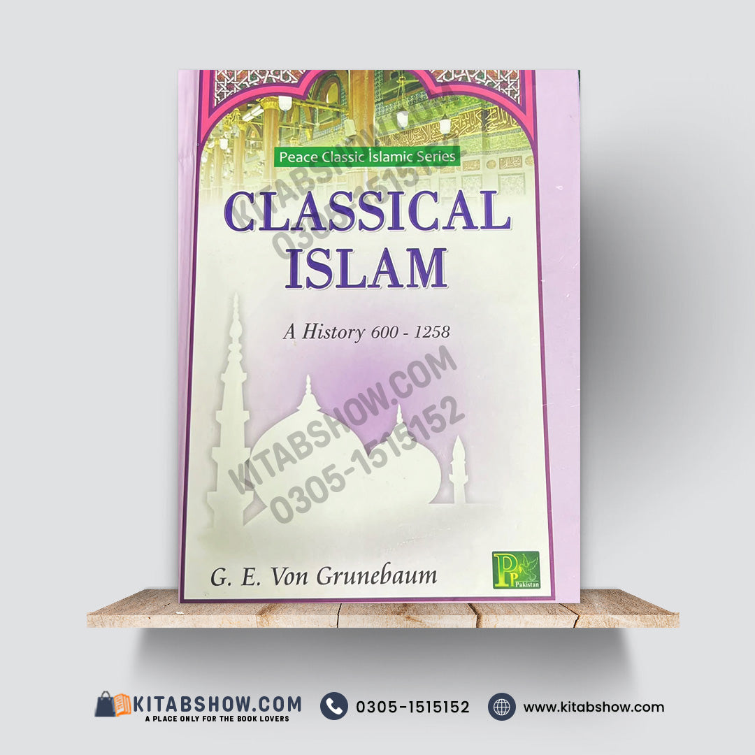 Classical Islam: A History 600–1258 | G. E. von Grunebaum | Peace Classic Islamic Series | A Plus Paper Quality Hard Binding