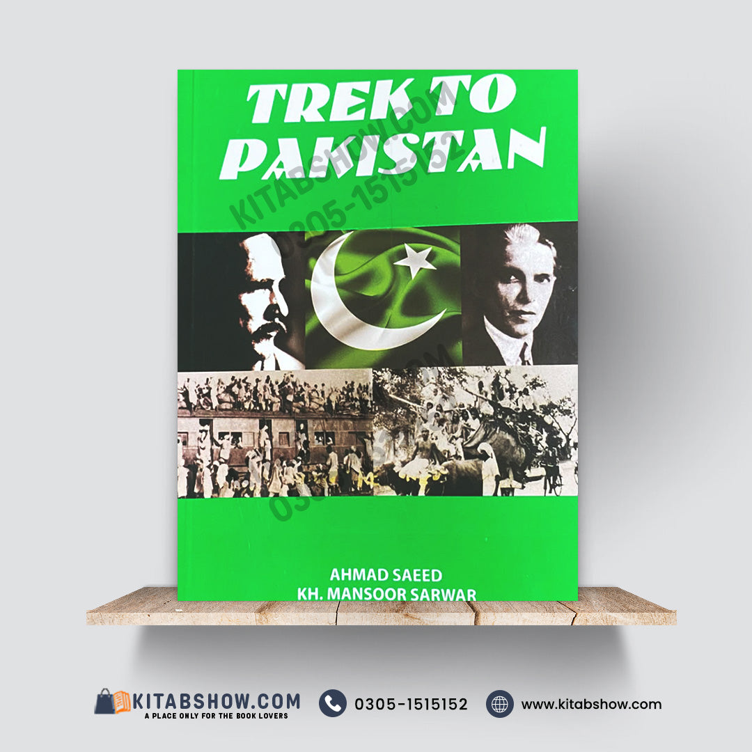 Trek to Pakistan by Ahmad Saeed & Kh. Mansoor Sarwar