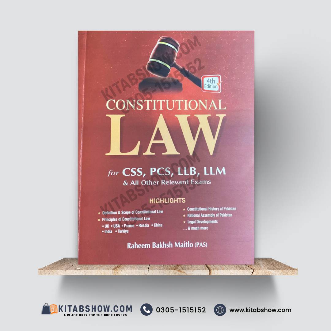Constitutional Law for CSS, PCS, LLB, LLM & All Other Relevant Exams – 4th Edition by Raheem Bakhsh Maitlo (PAS)