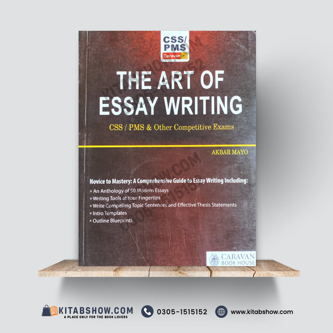 The Art of Essay Writing – CSS, PMS & Other Competitive Exams by Akbar Mayo