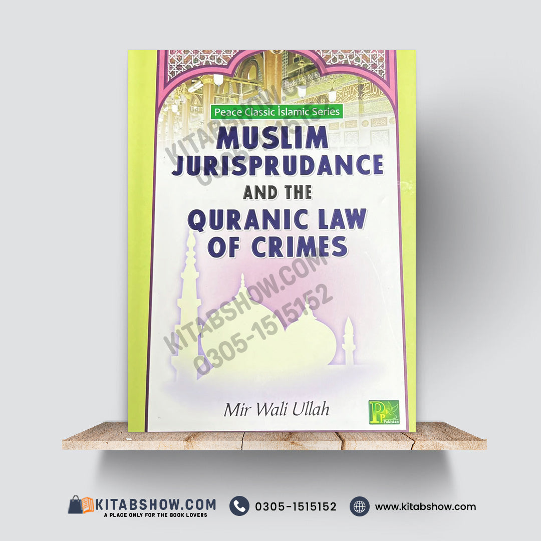 Muslim Jurisprudence and the Quranic Law of Crimes | Mir Wali Ullah | Peace Classic Islamic Series | A Plus Paper Quality Hard Binding