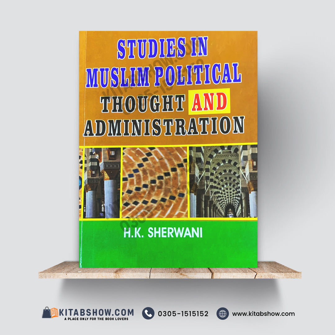 Studies in Muslim Political Thought and Administration by H.K. Sherwani