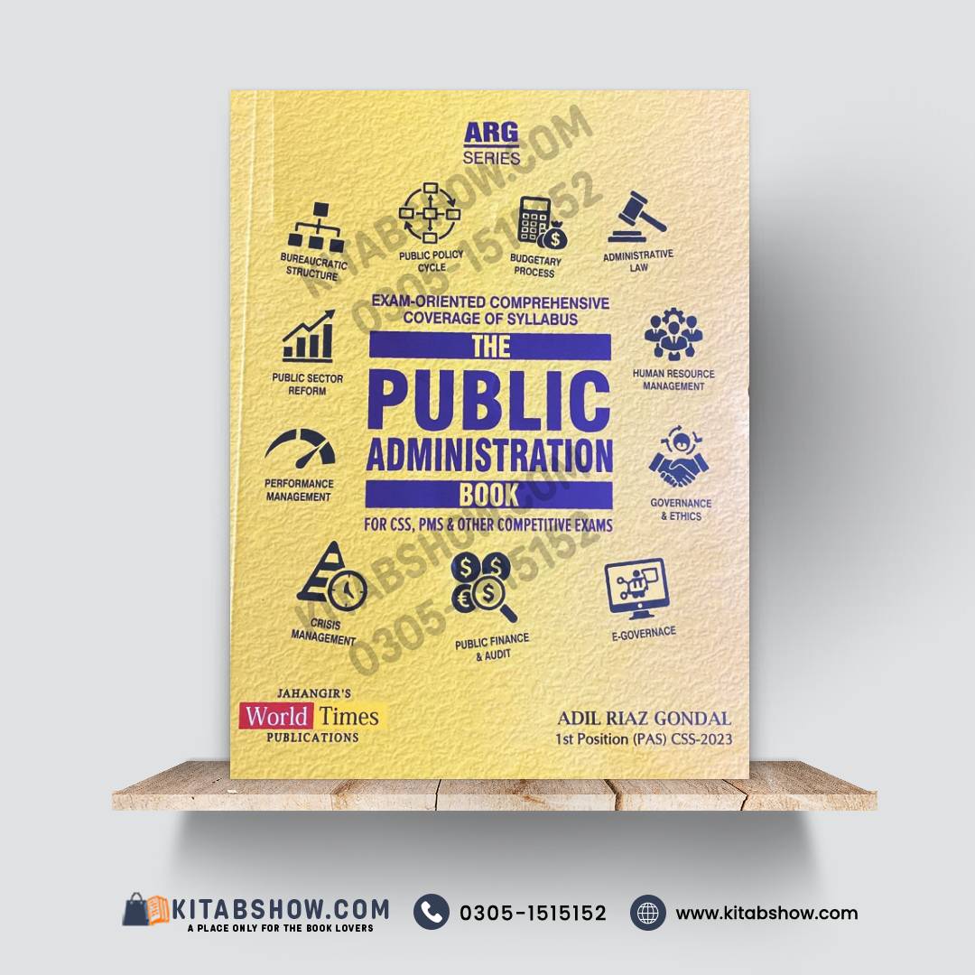 The Public Administration Book for CSS, PMS & Other Competitive Exams by Adil Riaz Gondal Jahangir’s World Times Publications