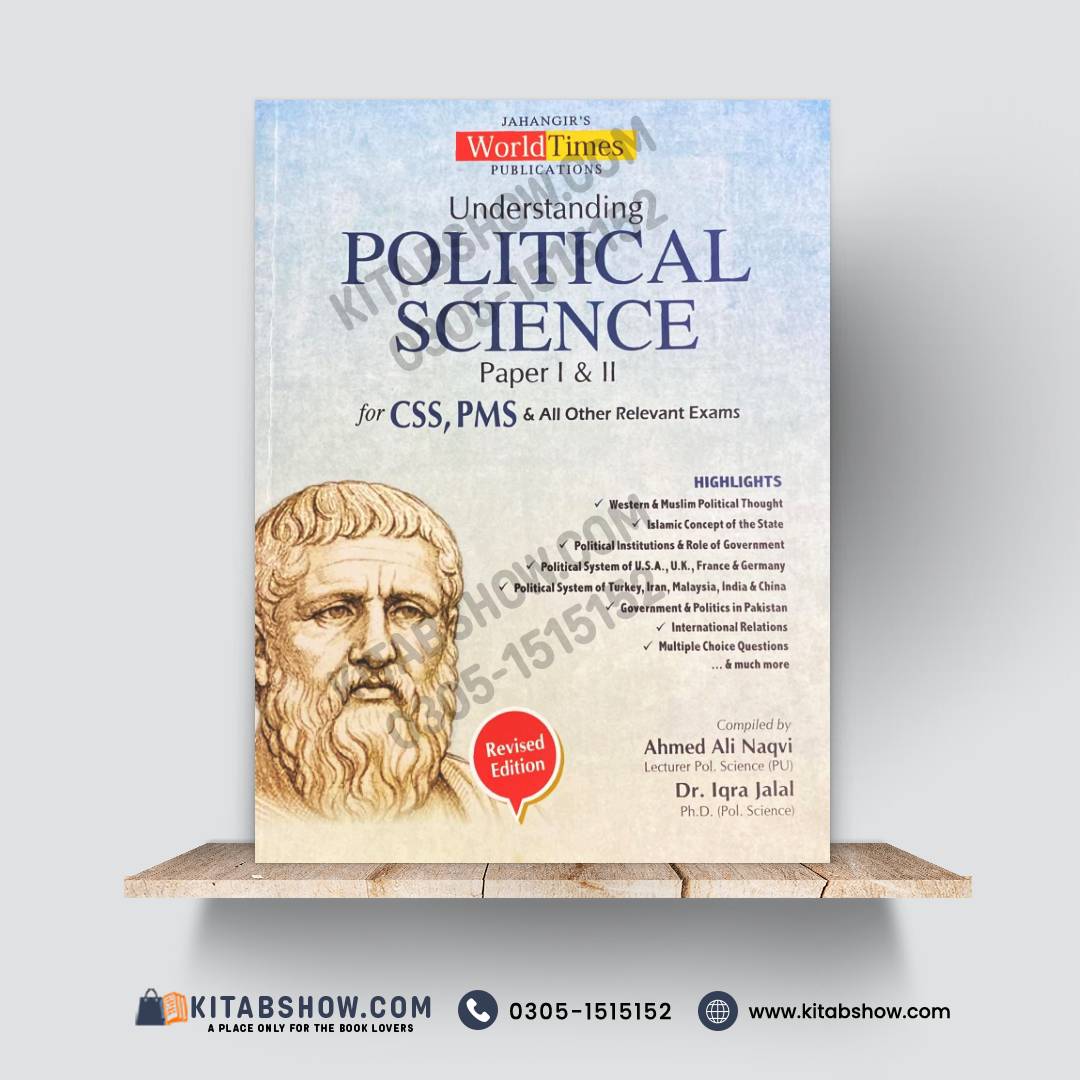 Understanding Political Science Paper I & II for CSS, PMS & All Other Relevant Exams – Revised Edition by Ahmed Ali Naqvi & Dr. Iqra Jalal Jahangir’s World Times Publications